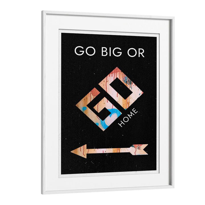 Stylish GO BIG OR GO HOME, QUOTES typography poster in a white frame, perfect for inspiring your space.