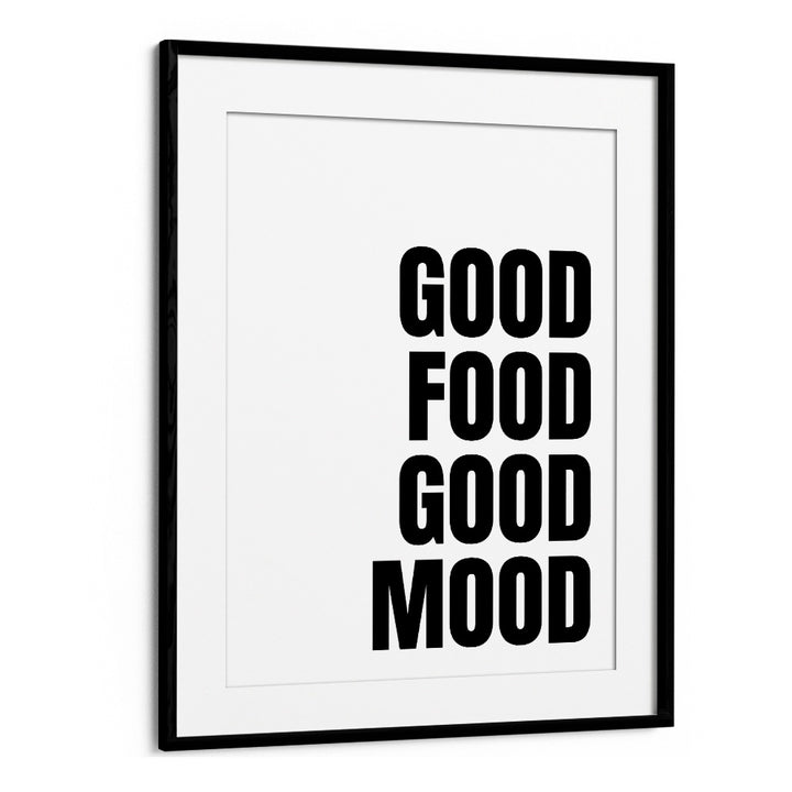 Good Food Good Mood by Athene Fritsch Quotes and Typography Posters in Black Frame With Mount