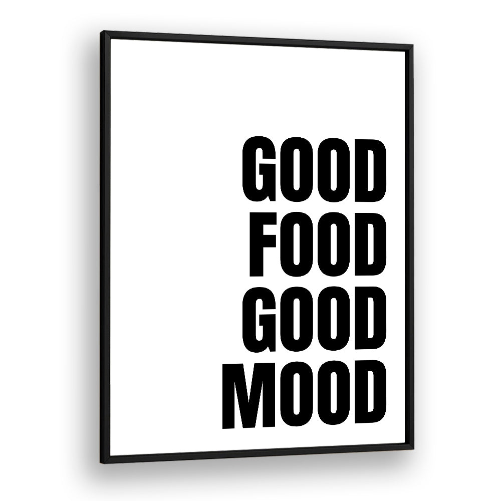 Good Food Good Mood by Athene Fritsch Quotes and Typography Posters in Black Plain Frame