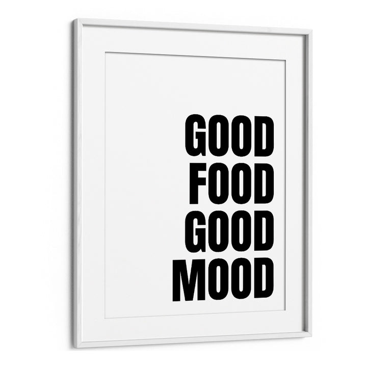 Good Food Good Mood by Athene Fritsch Quotes and Typography Posters in White Frame With Mount