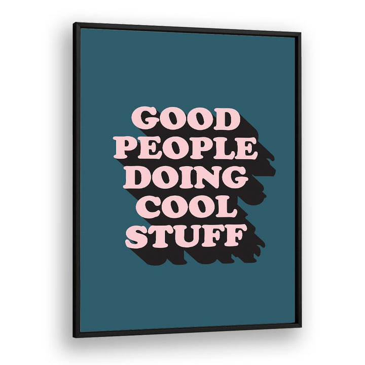 Good People By Frankie Kerr-dineen Quotes Posters Wall Art Prints in Black Plain Frame