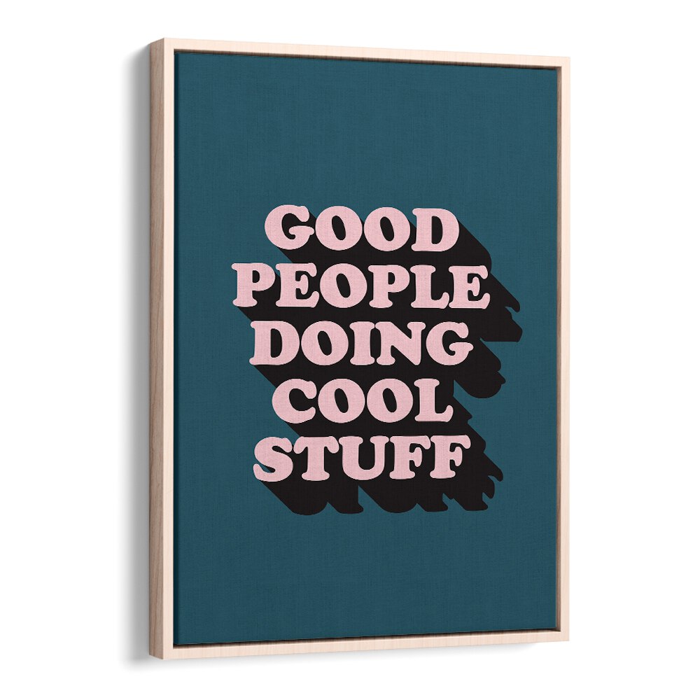 Good People By Frankie Kerr-dineen Quotes Posters Wall Art Prints in Oak Wood Floater Frame