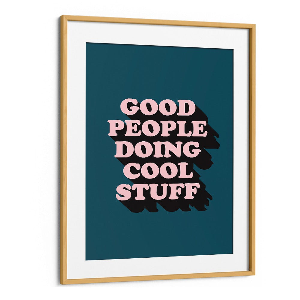 Good People By Frankie Kerr-dineen Quotes Posters Wall Art Prints in Oak Wood Frame With Mount