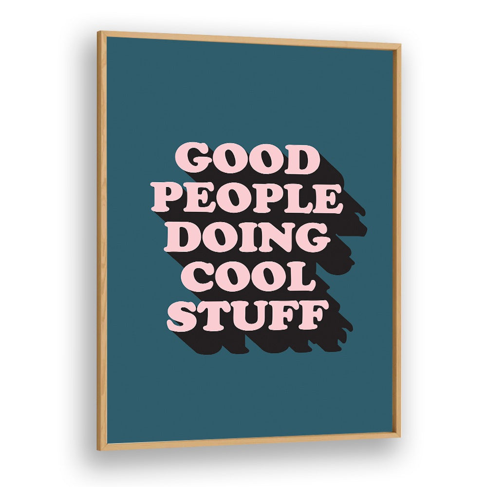 Good People By Frankie Kerr-dineen Quotes Posters Wall Art Prints in Oak Wood Plain Frame