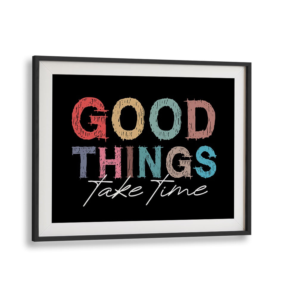 Good Things Quotes and Typography Posters in Black Frame With Mount