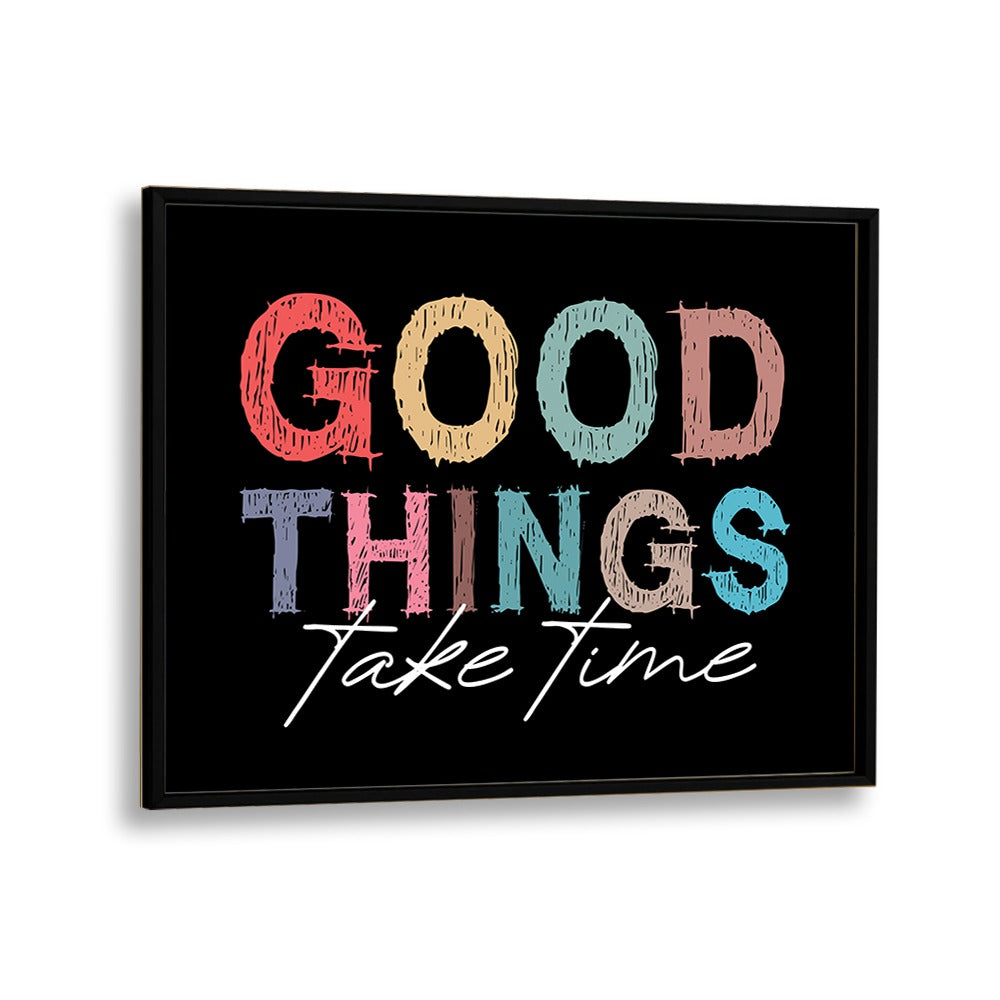 Good Things Quotes and Typography Posters in Black Plain Frame