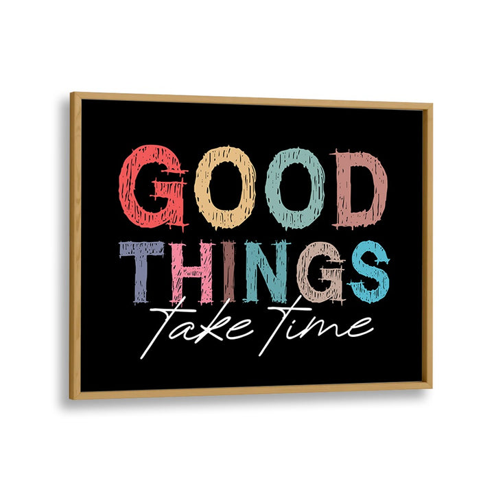 Good Things Quotes and Typography Posters in Oak Wood Plain Frame