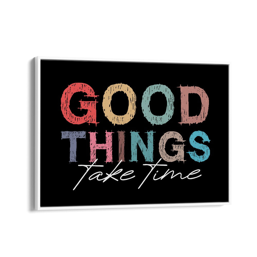 Good Things Quotes and Typography Posters in White Floater Frame