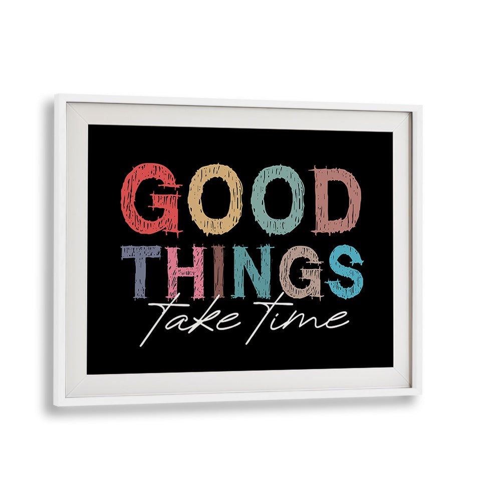 Good Things Quotes and Typography Posters in White Frame With Mount