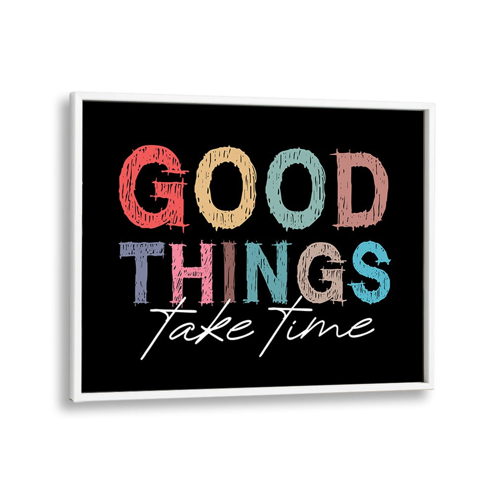 Good Things Quotes and Typography Posters in White Plain Frame