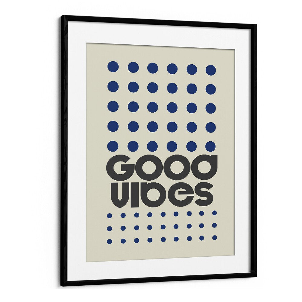 Good Vibes Quotes and Typography Posters in Black Frame With Mount