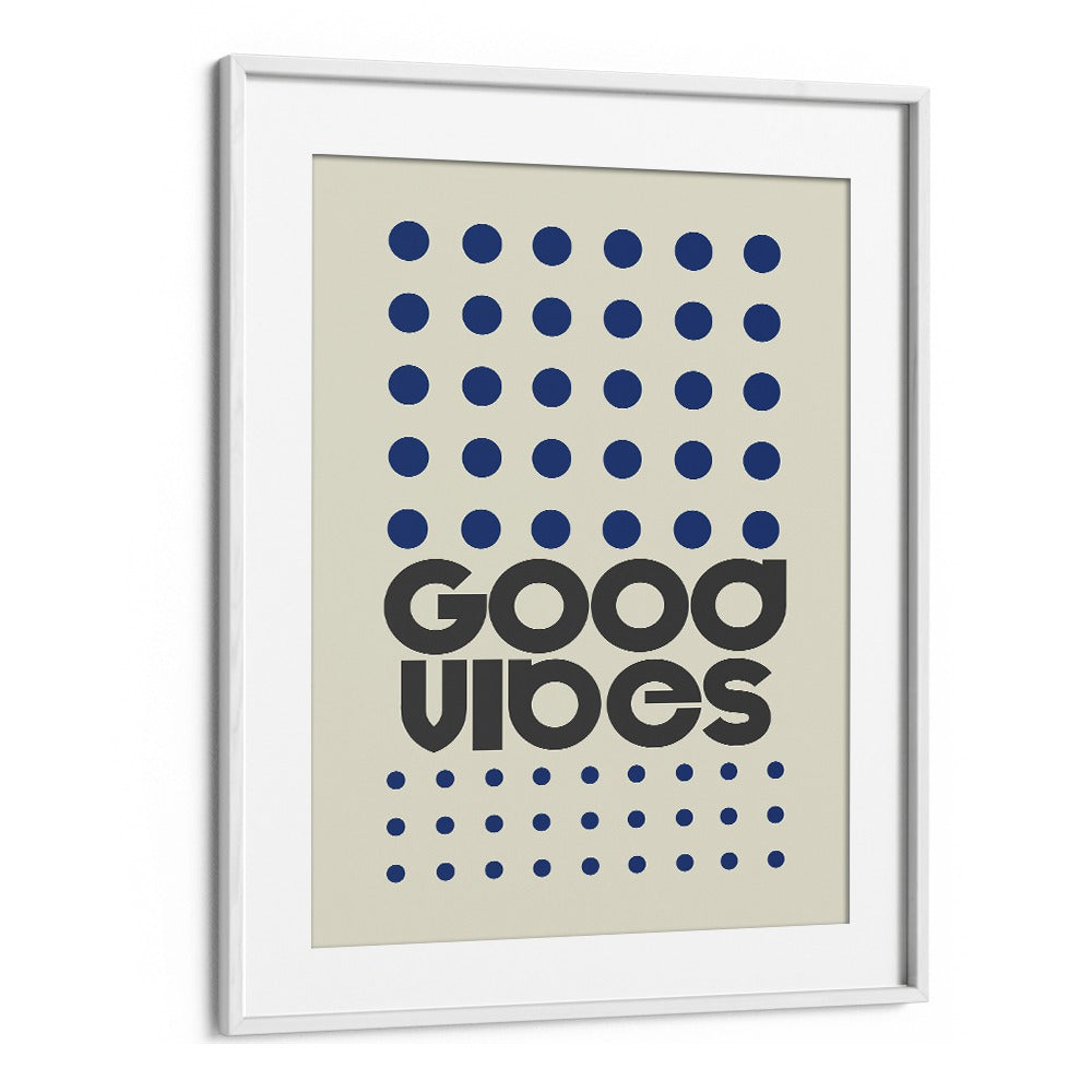 Good Vibes Quotes and Typography Posters in White Frame With Mount