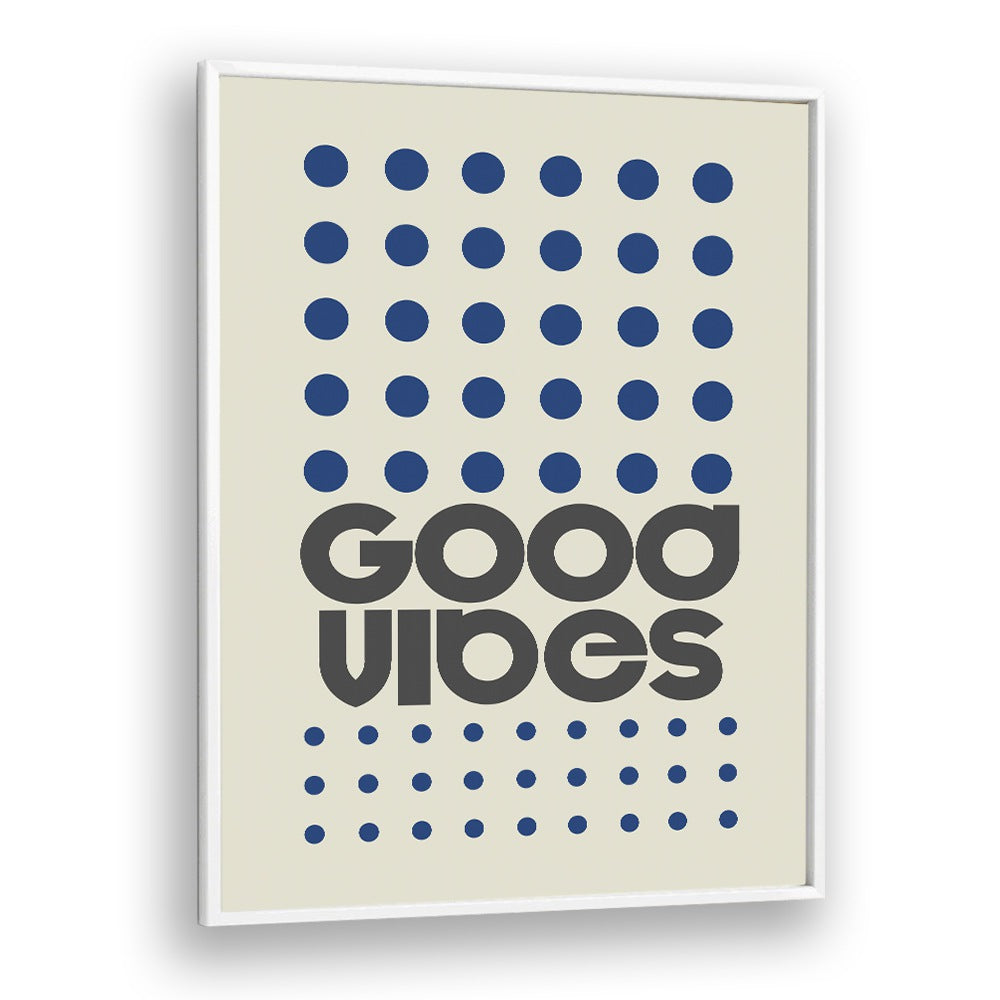 Good Vibes Quotes and Typography Posters in White Plain Frame