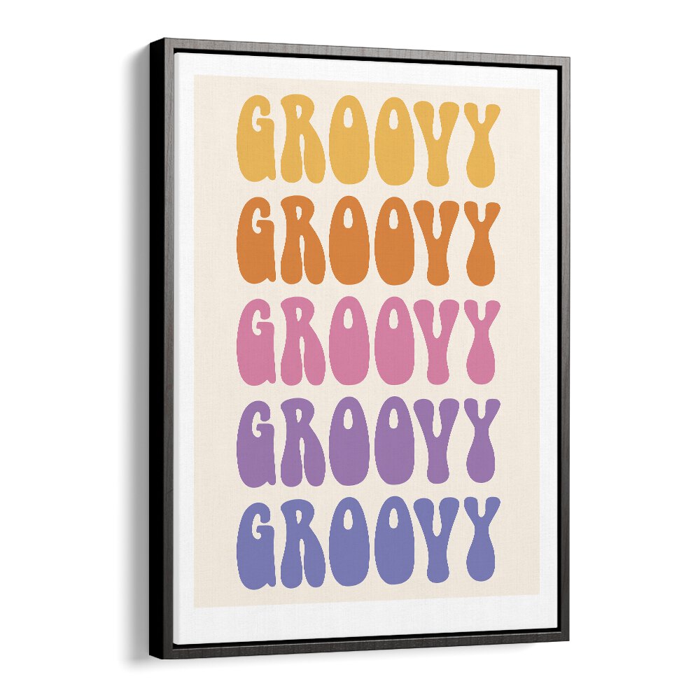 Groovy Quotes and Typography Posters in Black Floater Frame