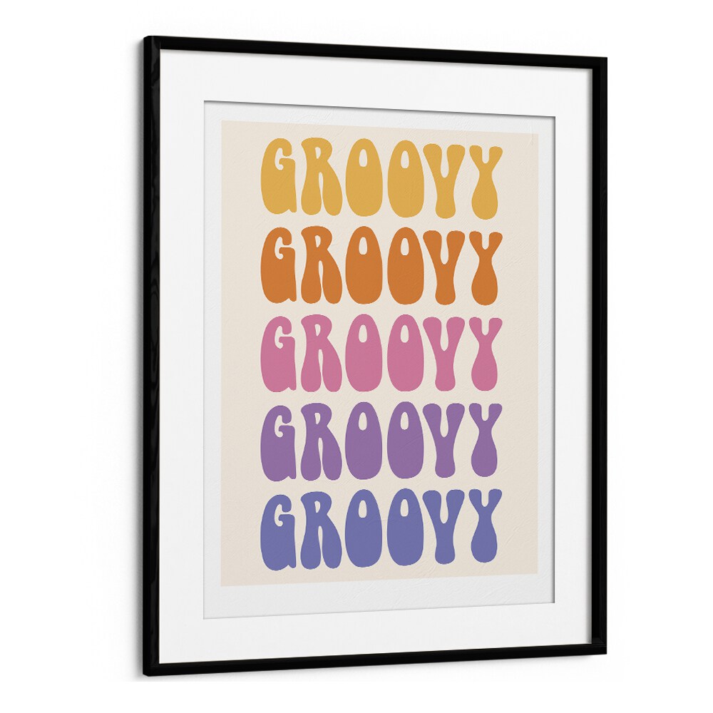 Groovy Quotes and Typography Posters in Black Frame With Mount