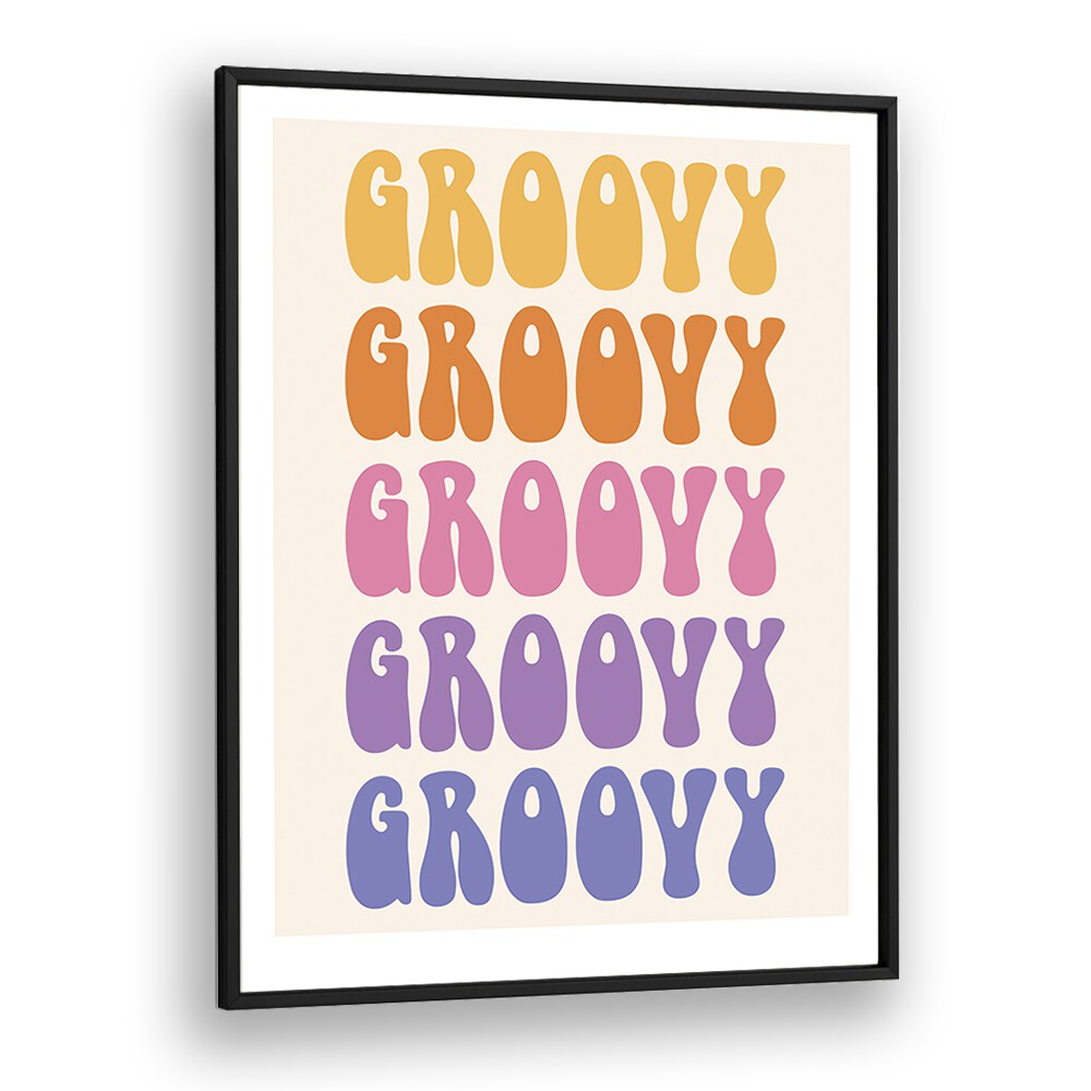 Groovy Quotes and Typography Posters in Black Plain Frame