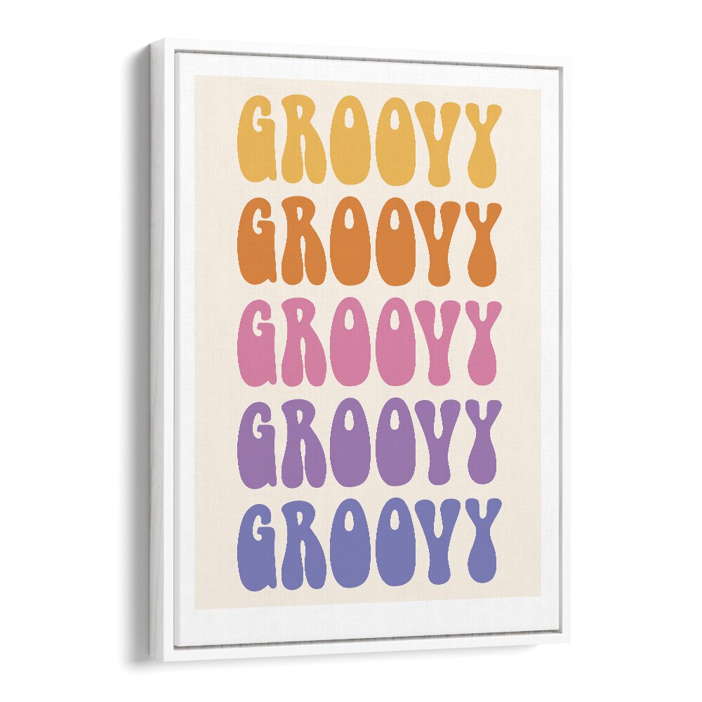 Groovy Quotes and Typography Posters in White Floater Frame