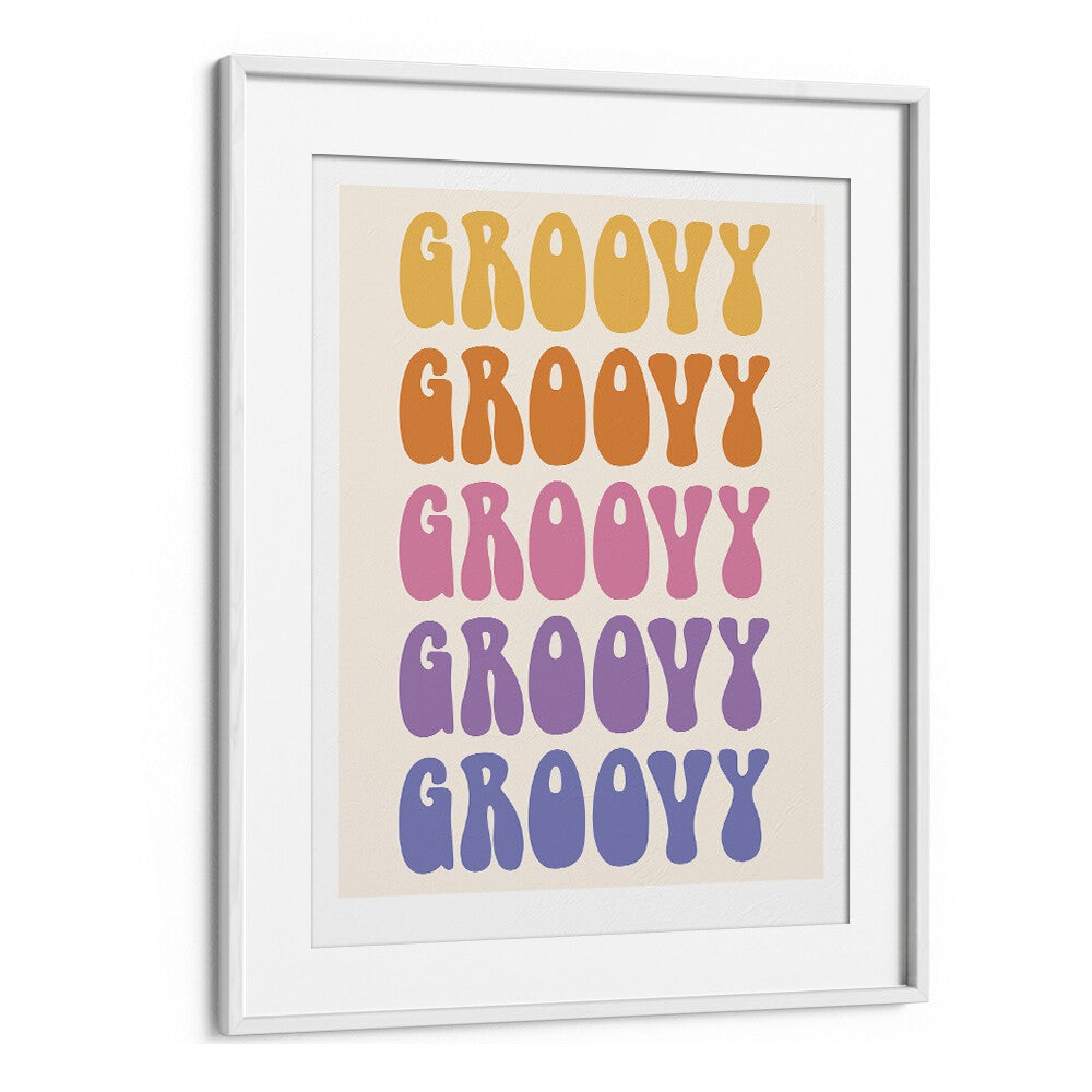 Groovy Quotes and Typography Posters in White Frame With Mount