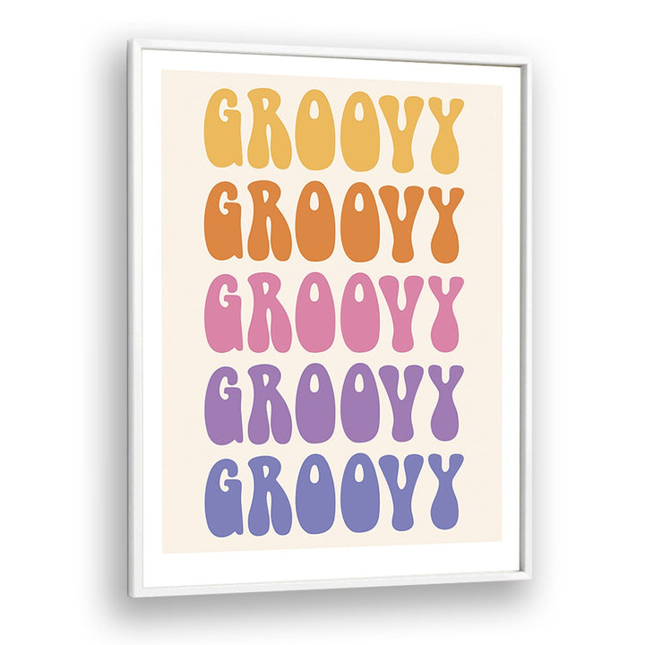 Groovy Quotes and Typography Posters in White Plain Frame