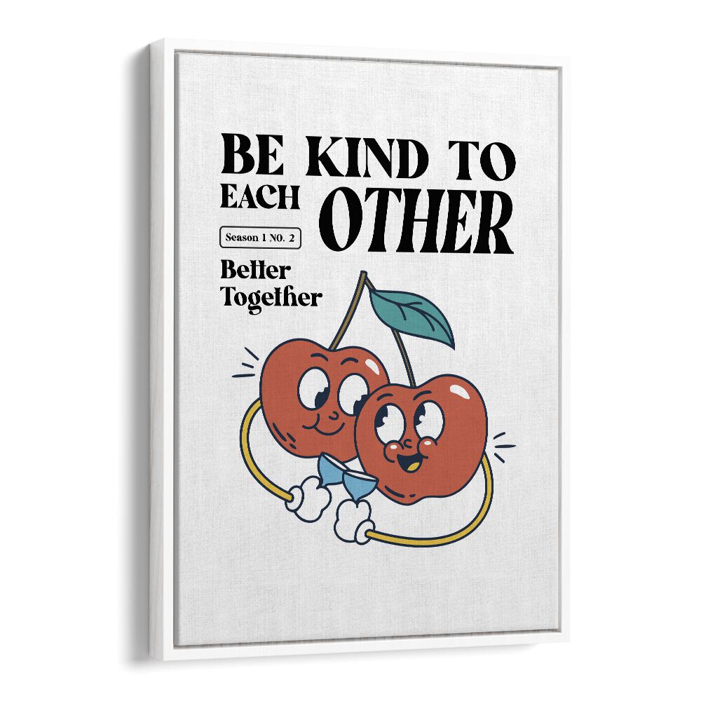 Harmony in Humanity Be Kind to Each Other Quotes and Typography Posters in White Floater Frame