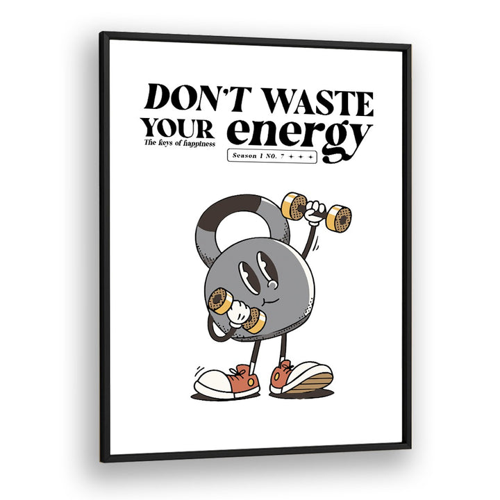 Harness Your Power Don't Waste Your Energy Quotes and Typography Posters in Black Plain Frame