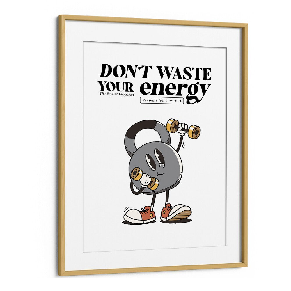 Harness Your Power Don't Waste Your Energy Quotes and Typography Posters in Oak Wood Frame With Mount