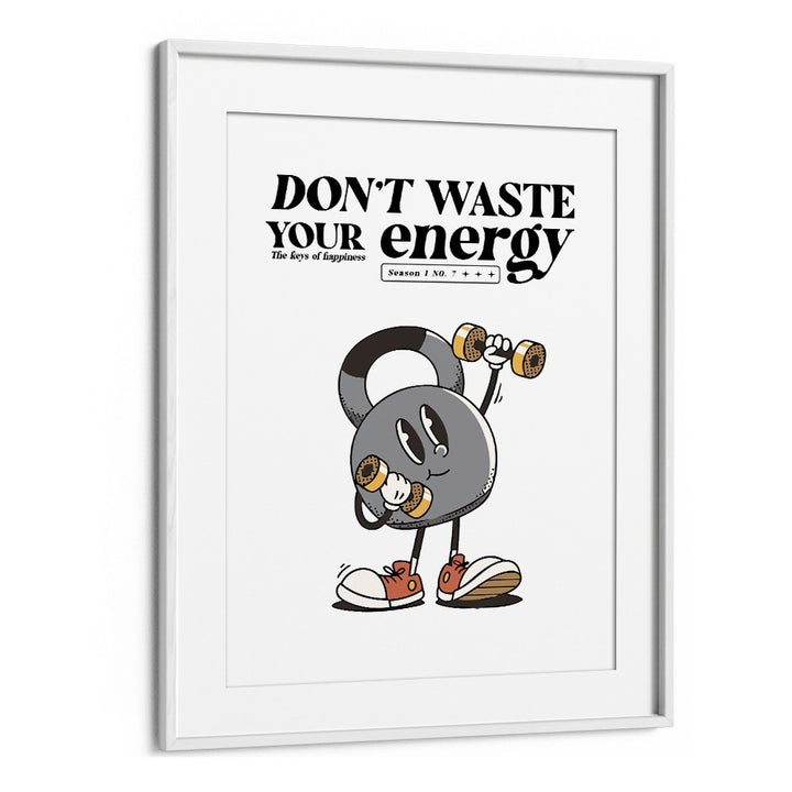 Harness Your Power Don't Waste Your Energy Quotes and Typography Posters in White Frame With Mount