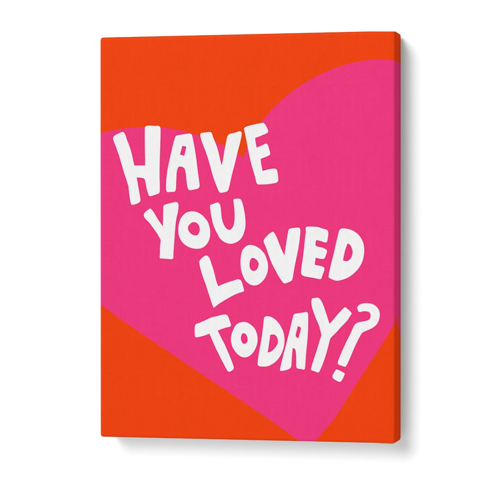 Have You Loved Today by Athene Fritsch Quotes and Typography Posters in Gallery Wrap