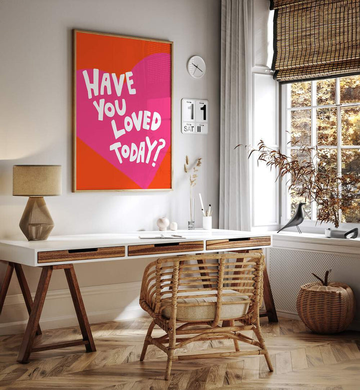 Have You Loved Today by Athene Fritsch Quotes and Typography Posters in Oak Wood Plain Frame placed on a wall behind a study table and beside a window