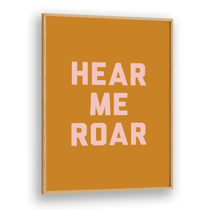 Hear Me Roar By Frankie Kerr-dineen Quotes Posters Wall Art Prints in Oak Wood Plain Frame