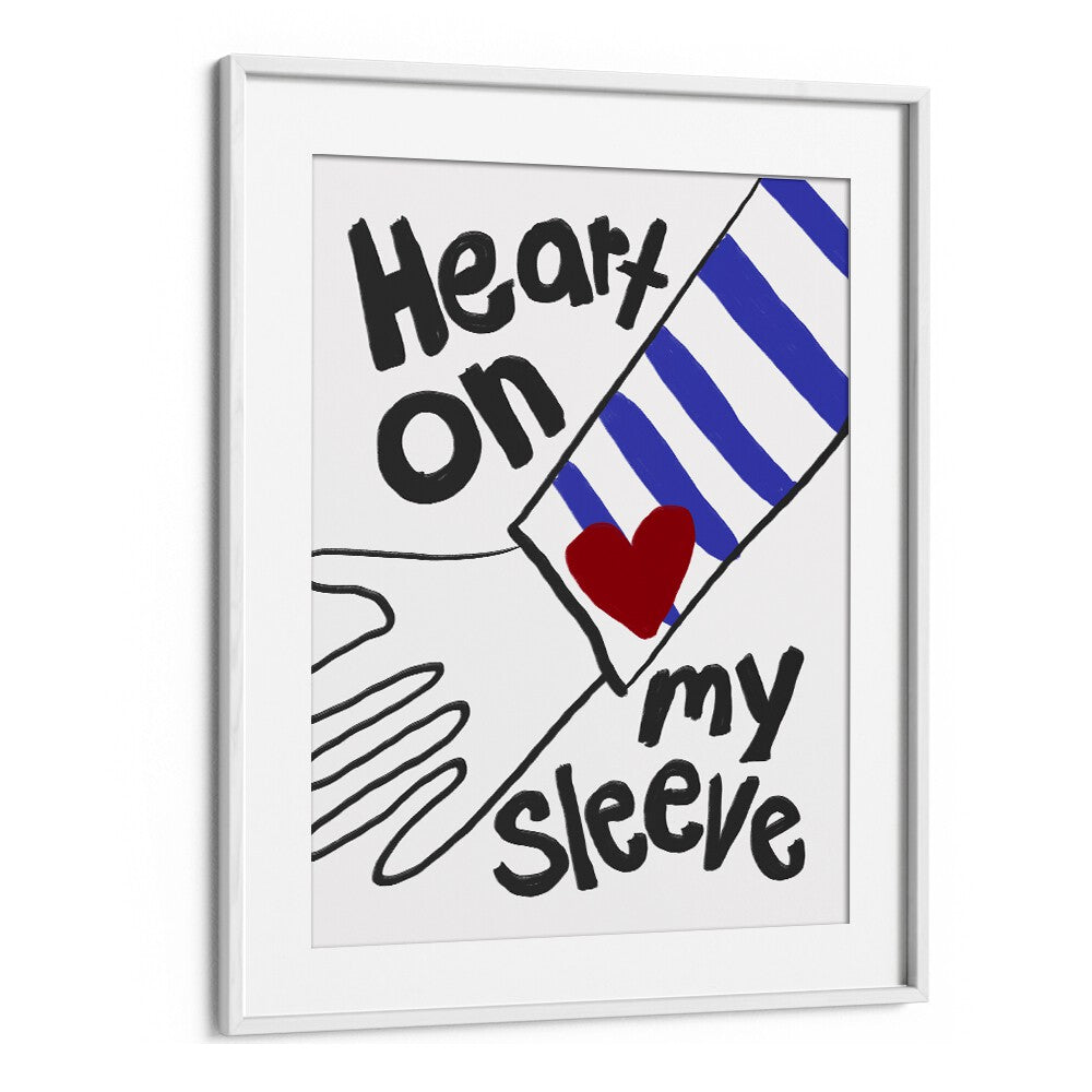 Heart on My Sleeve by Athene Fritsch Quotes and Typography Posters in White Frame With Mount