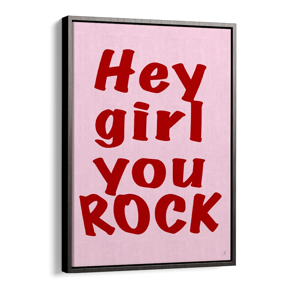 Hey Girl You Rock by Anne-marie Volfova Quotes and Typography Posters in Black Floater Frame