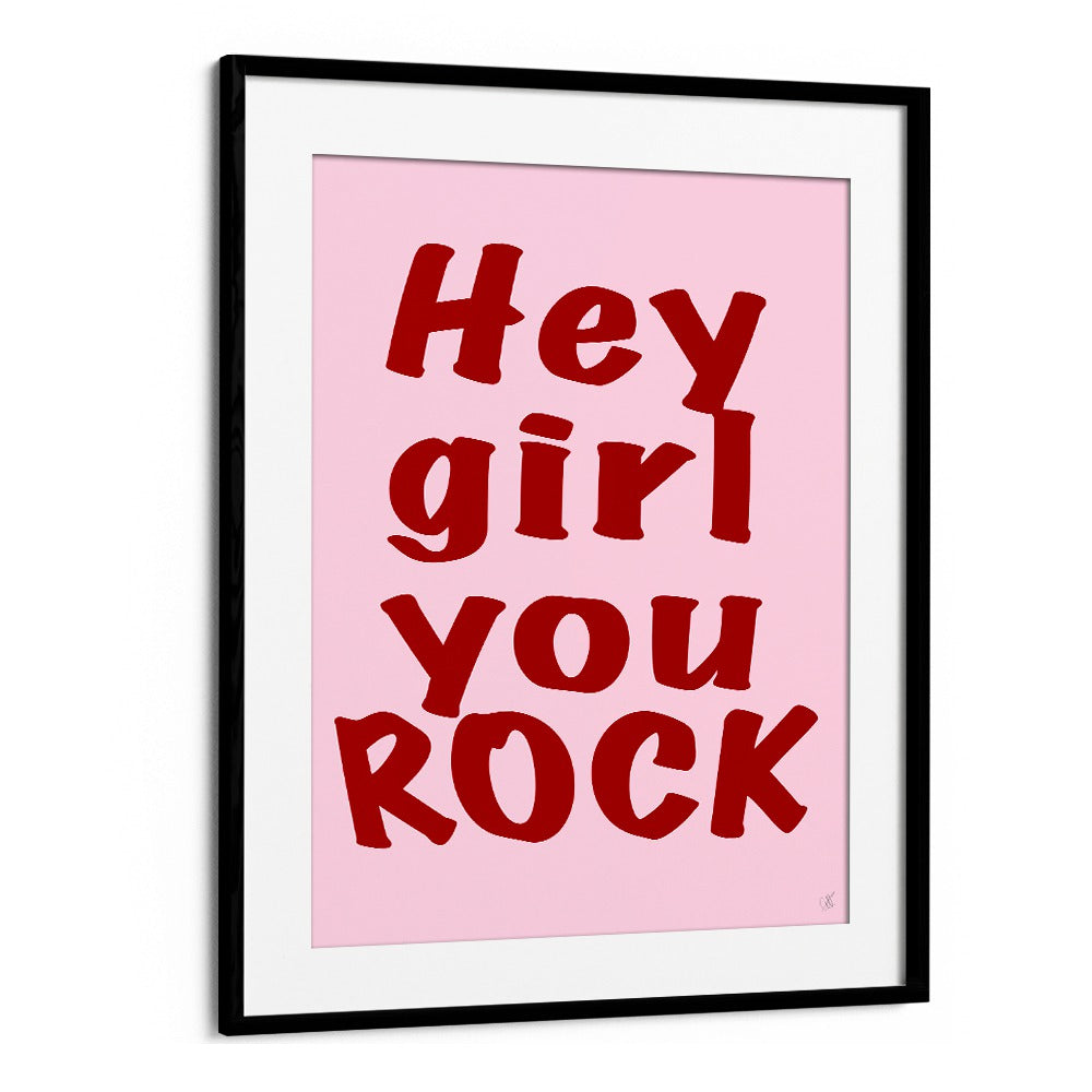 Hey Girl You Rock by Anne-marie Volfova Quotes and Typography Posters in Black Frame With Mount