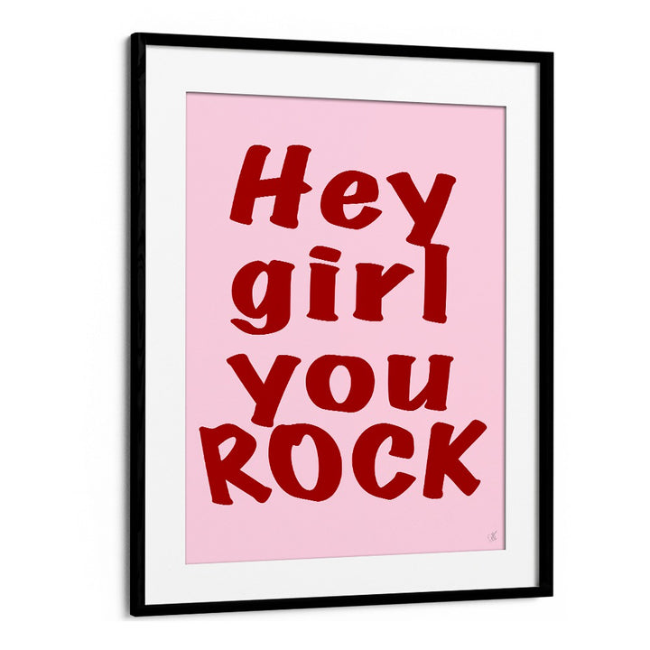 Hey Girl You Rock by Anne-marie Volfova Quotes and Typography Posters in Black Frame With Mount