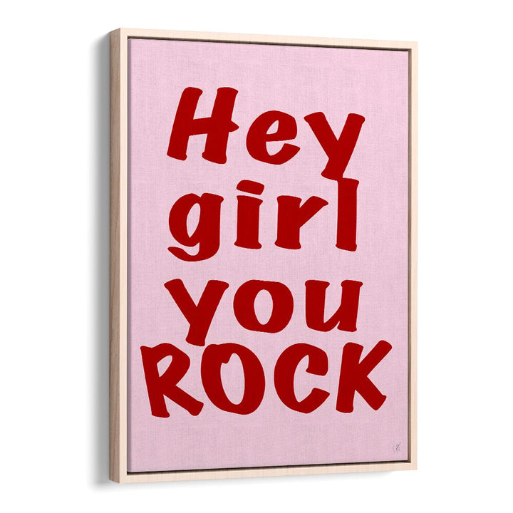 Hey Girl You Rock by Anne-marie Volfova Quotes and Typography Posters in Oak Wood Floater Frame