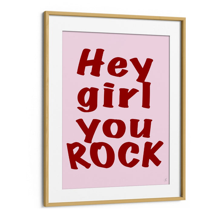 Hey Girl You Rock by Anne-marie Volfova Quotes and Typography Posters in Oak Wood Frame With Mount