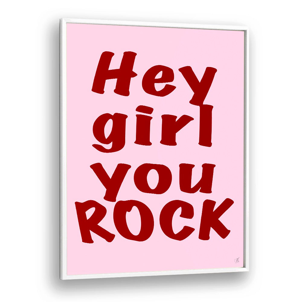 Hey Girl You Rock by Anne-marie Volfova Quotes and Typography Posters in White Plain Frame