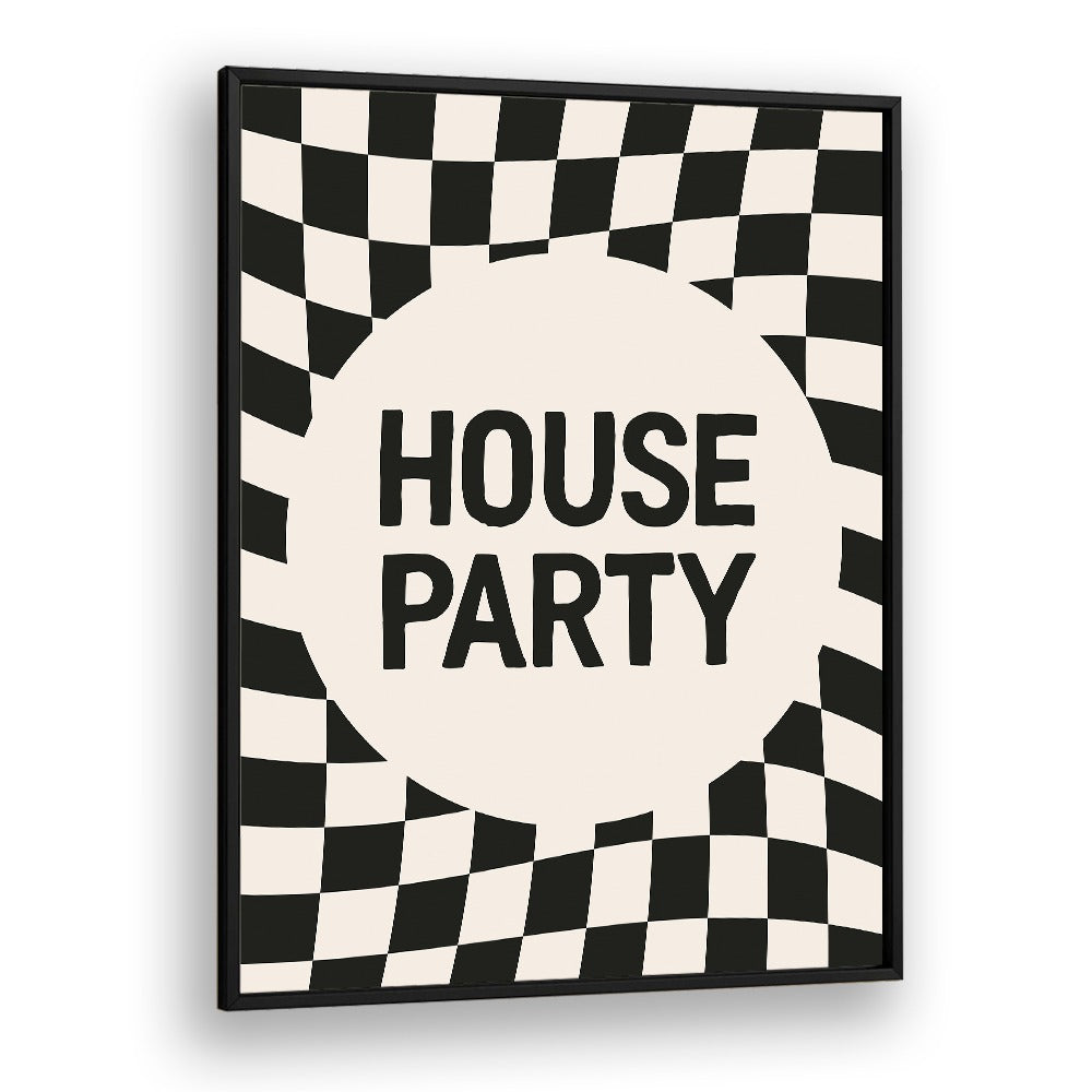 House Party By Frankie Kerr-dineen Quotes Posters Wall Art Prints in Black Plain Frame