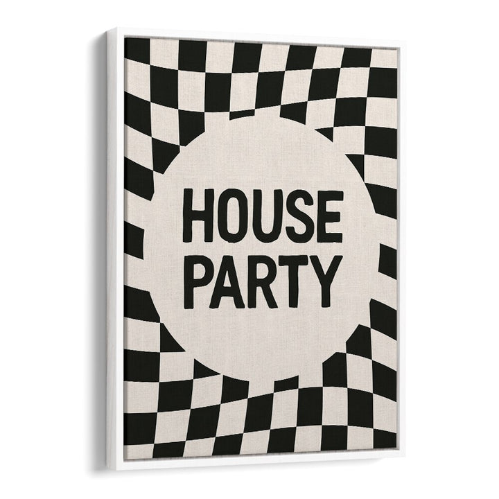 House Party By Frankie Kerr-dineen Quotes Posters Wall Art Prints in White Floater Frame