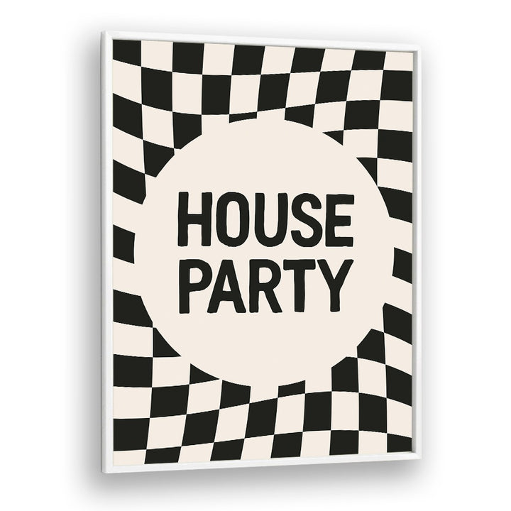 House Party By Frankie Kerr-dineen Quotes Posters Wall Art Prints in White Plain Frame