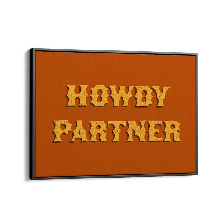 Howdy Partner Quotes And Typography Posters in Black Floater Frame