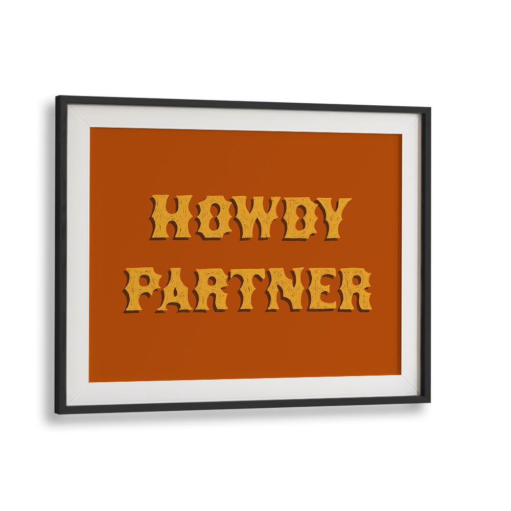 Howdy Partner Quotes And Typography Posters in Black Frame With Mount