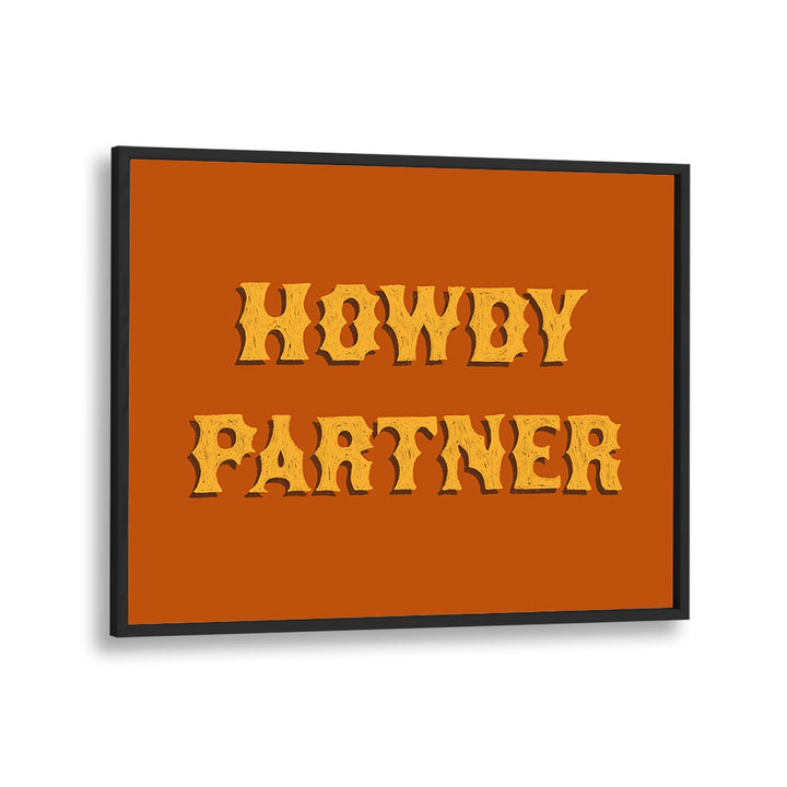 Howdy Partner Quotes And Typography Posters in Black Plain Frame