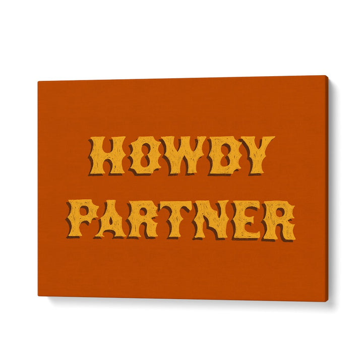 Howdy Partner Quotes And Typography Posters in Gallery Wrap