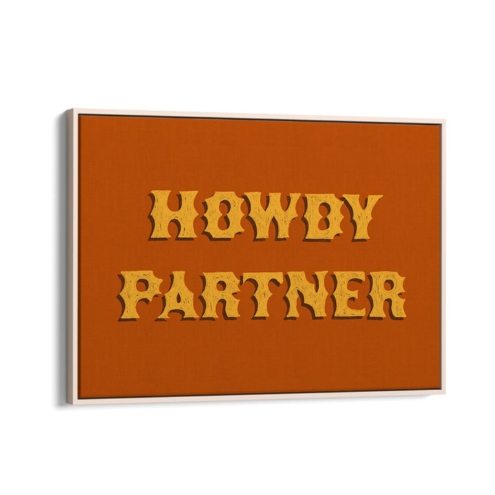 Howdy Partner Quotes And Typography Posters in Oak Wood Floater Frame