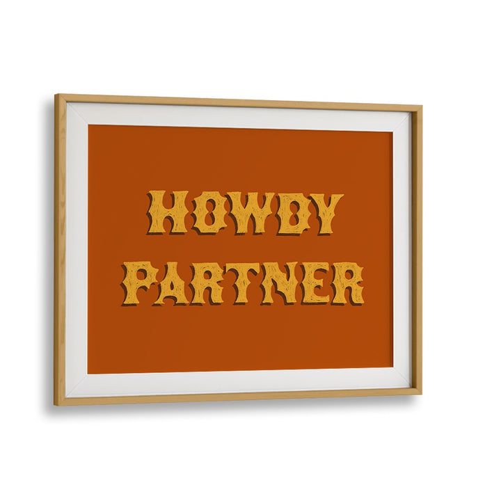 Howdy Partner Quotes And Typography Posters in Oak Wood Frame With Mount