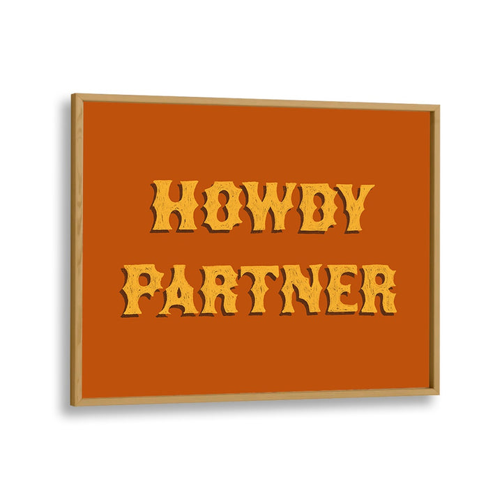 Howdy Partner Quotes And Typography Posters in Oak Wood Plain Frame