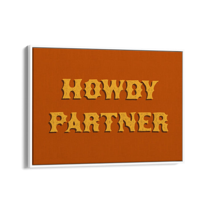 Howdy Partner Quotes And Typography Posters in White Floater Frame