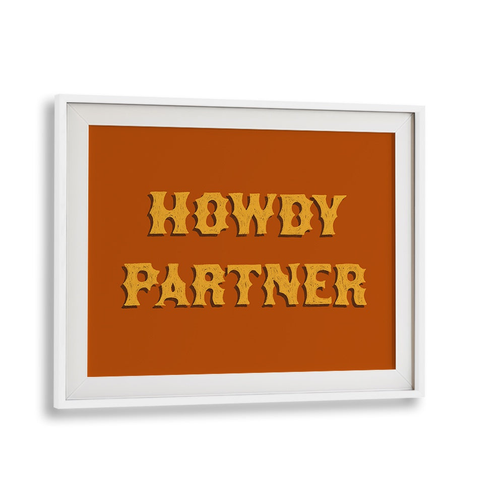 Howdy Partner Quotes And Typography Posters in White Frame With Mount