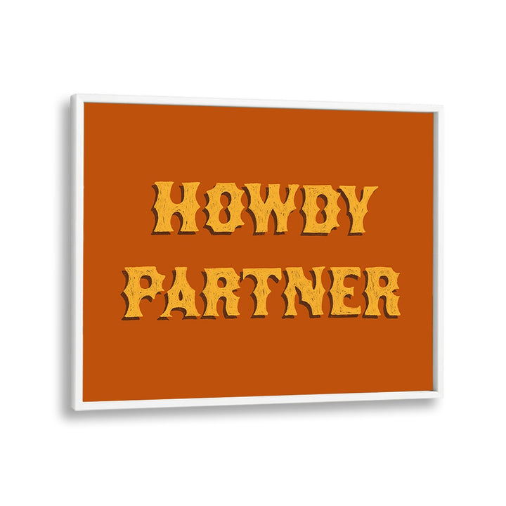 Howdy Partner Quotes And Typography Posters in White Plain Frame